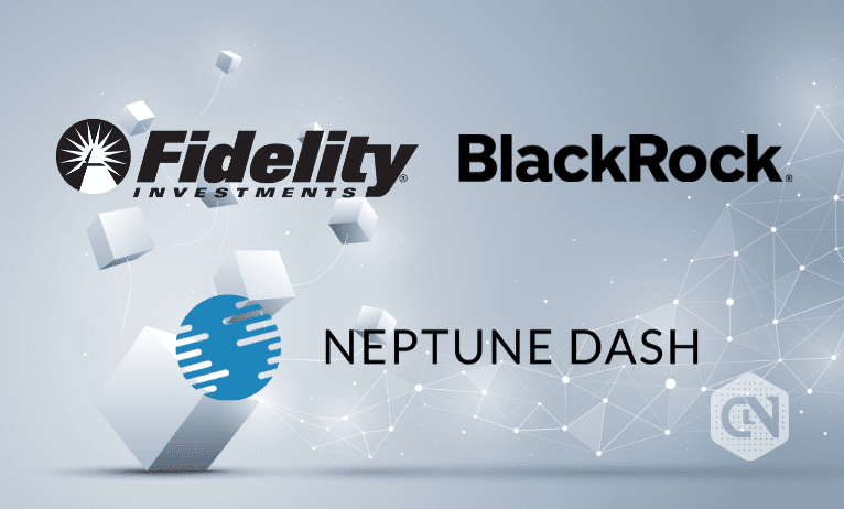 BlackRock and Fidelity Shine as Significant Investors in Masternode Firm Neptune Dash