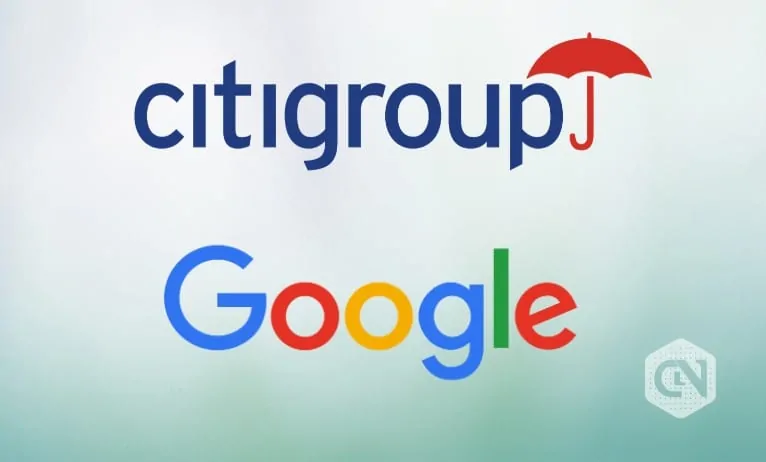 Google Joins Hands With Citigroup Giving a Major Threat Call to Crypto and Spur to Banking Industry