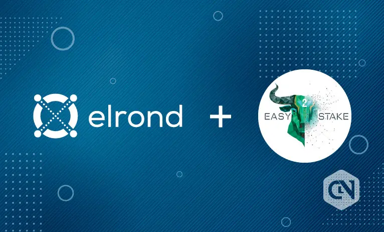 Easy2Stake Offers Professional Staking Services to Elrond Network