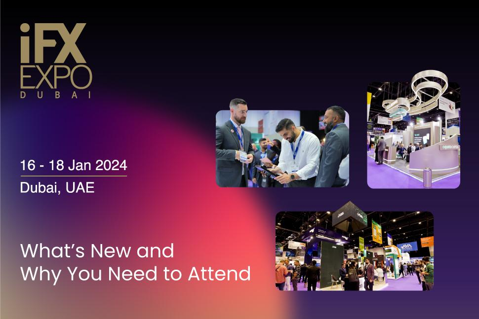 iFX EXPO Dubai 2024 – What’s new and why you need to attend