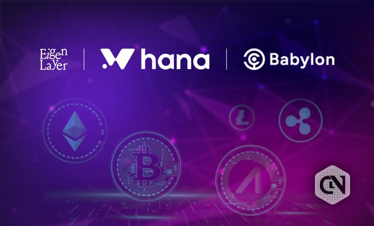 Hana declares Multichain Restaking Trinity with Eigenlayer and Babylon