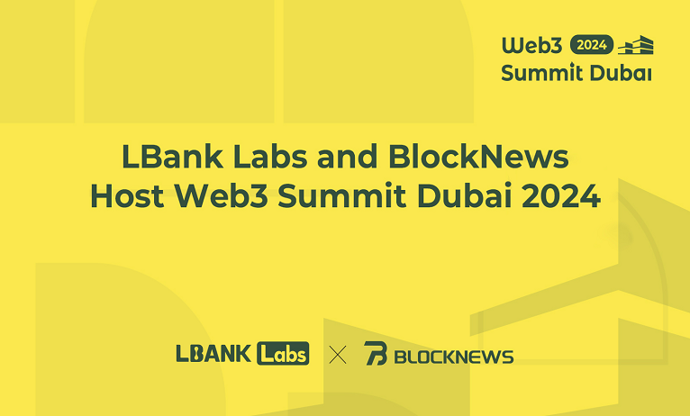 LBank Labs and BlockNews host Web3 Summit Dubai 2024