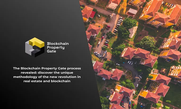 The Blockchain Property Gate process revealed: Discover the unique methodology of the new revolution in real estate and Blockchain