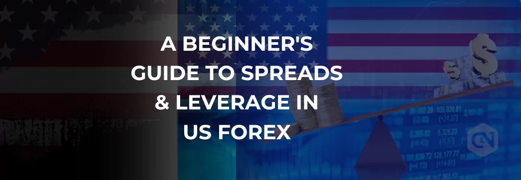 A Beginner's Guide to Spreads & Leverage in US Forex