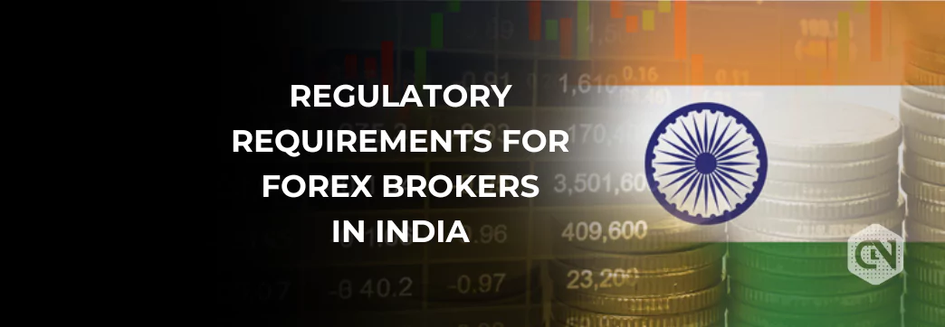 Understanding Regulations for Forex Brokers in India: Top Regulatory Requirements